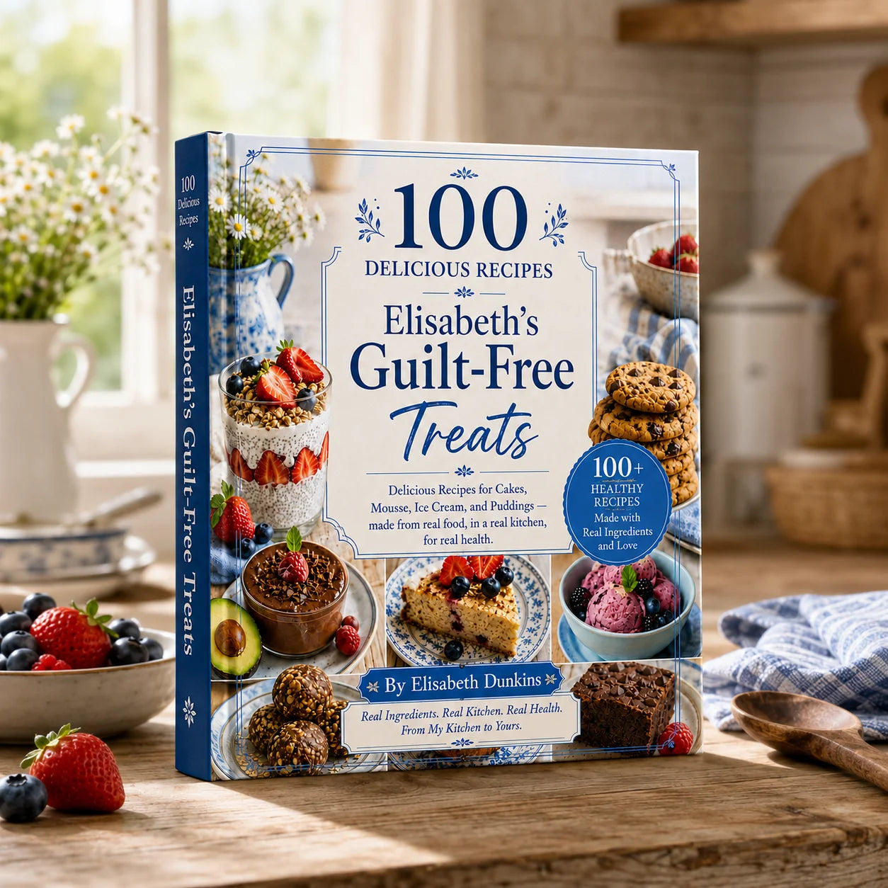 100 Guilt-Free Desserts - Sweet, Simple, No Refined Sugar